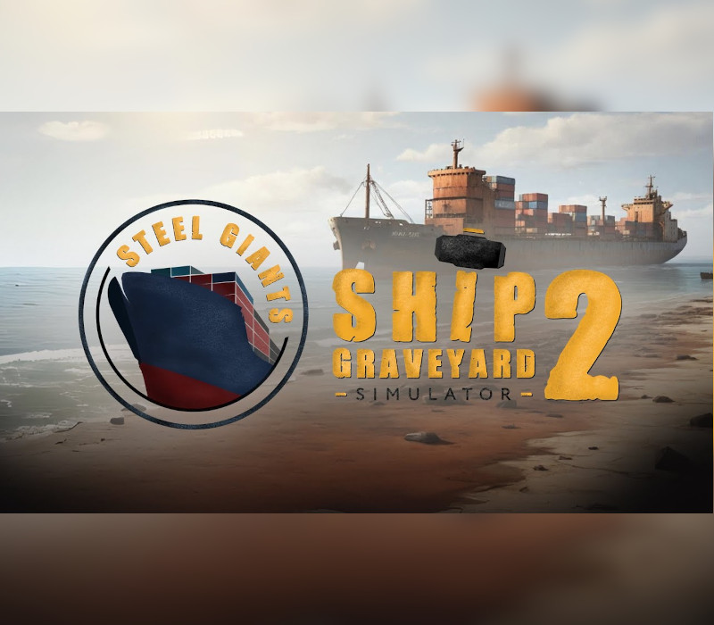 Ship Graveyard Simulator 2 - Steel Giants